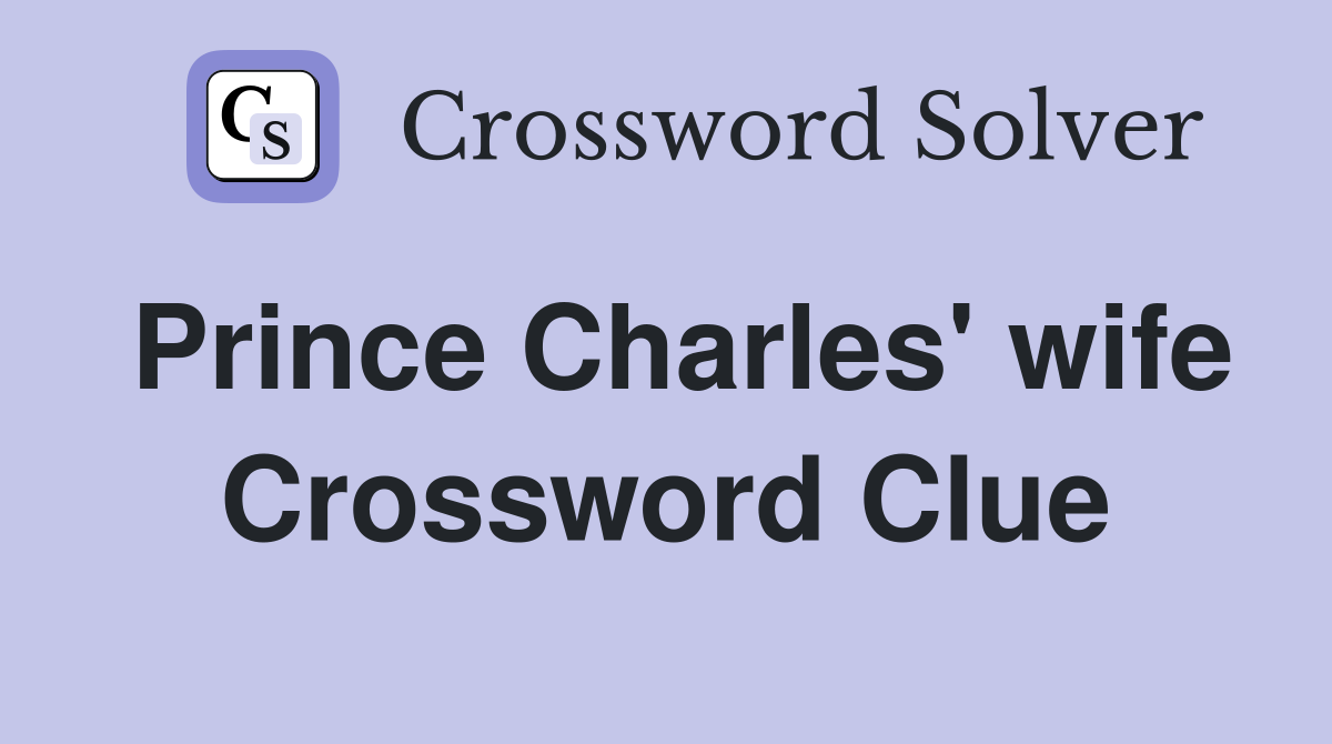 Prince Charles' wife Crossword Clue
