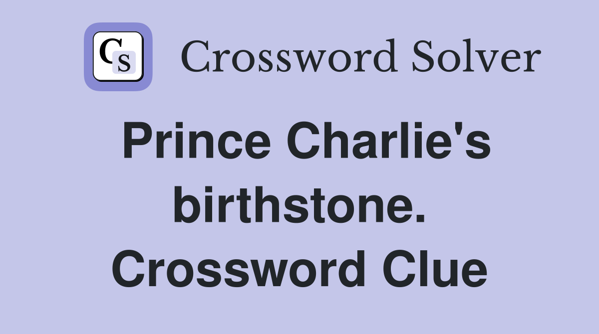 Prince Charlie's birthstone. Crossword Clue