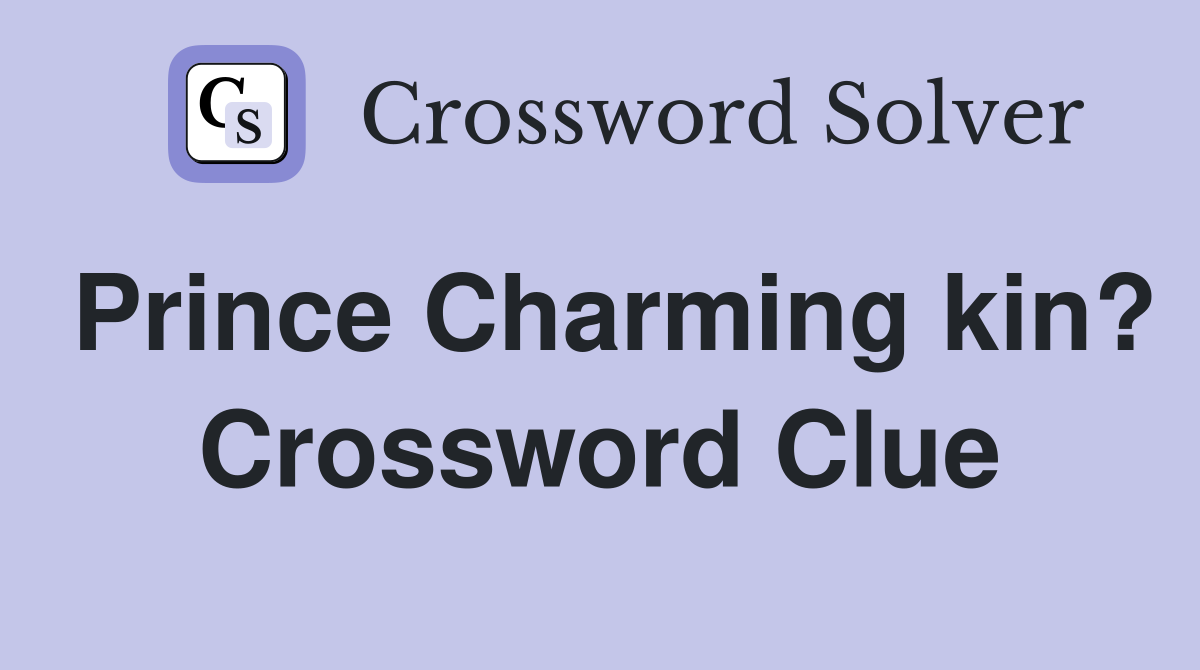 Prince Charming kin? Crossword Clue