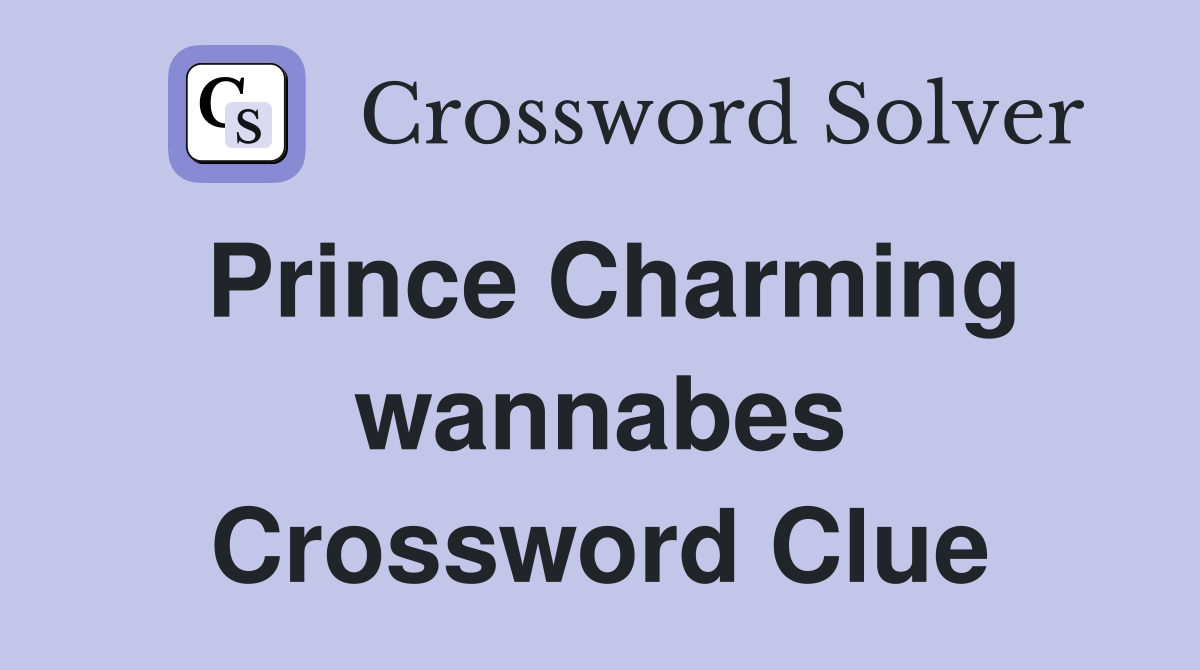 Prince Charming wannabes Crossword Clue