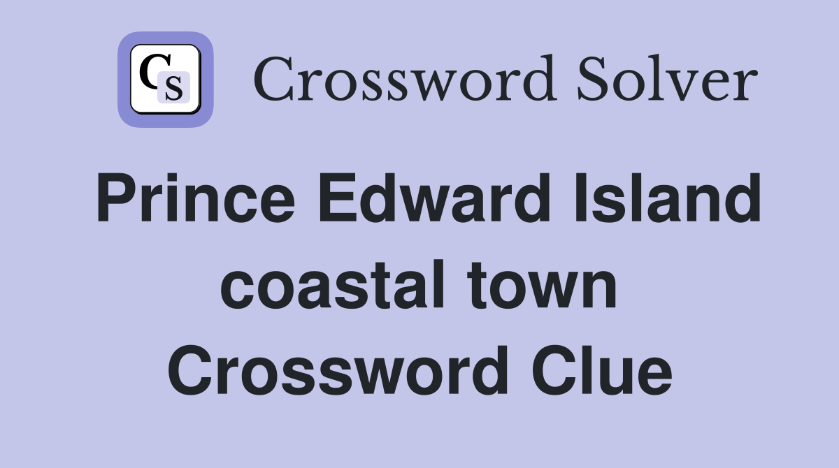 Prince Edward Island coastal town Crossword Clue
