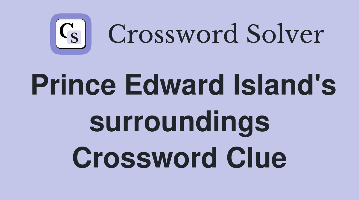 Prince Edward Island's surroundings Crossword Clue