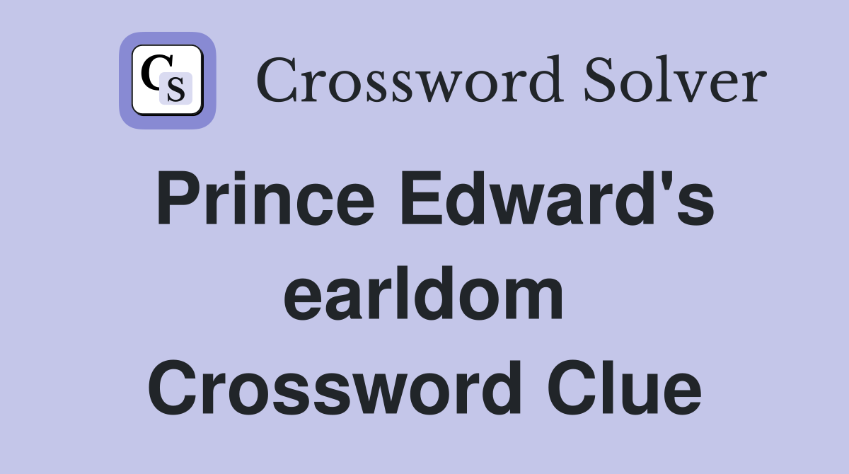 Prince Edward's earldom Crossword Clue