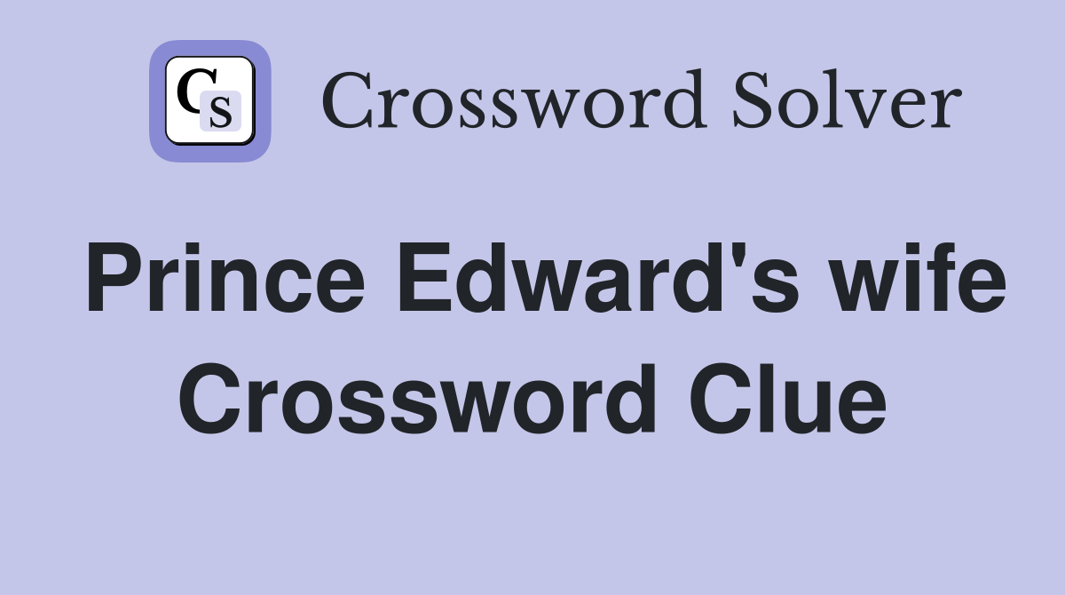 Prince Edward's wife Crossword Clue