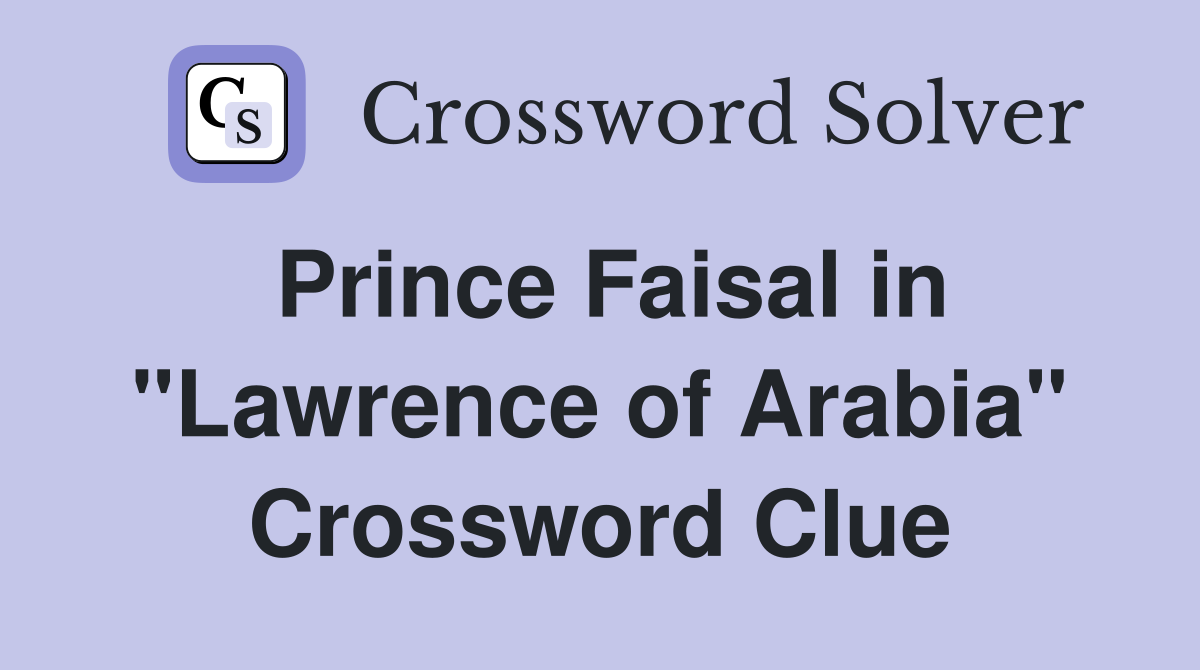 Prince Faisal in "Lawrence of Arabia" Crossword Clue