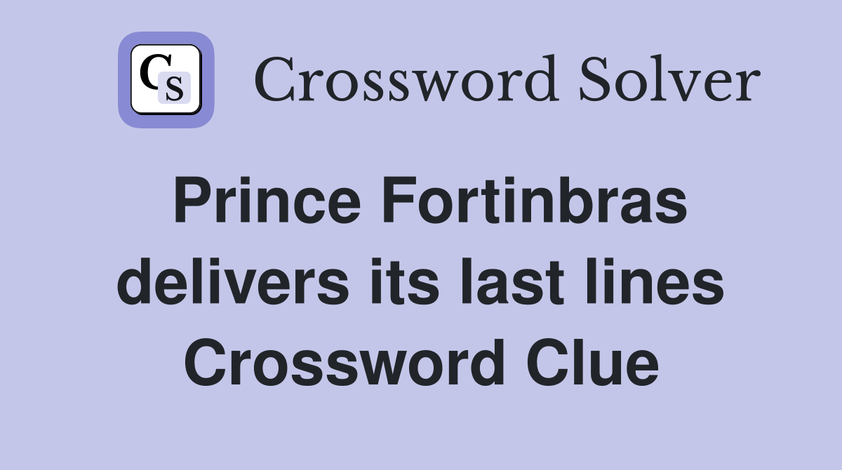 Prince Fortinbras delivers its last lines Crossword Clue