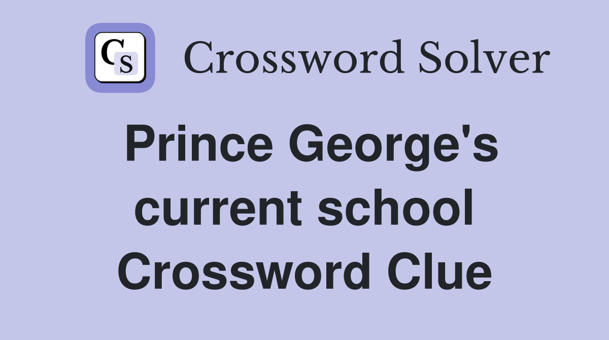Prince George's current school Crossword Clue