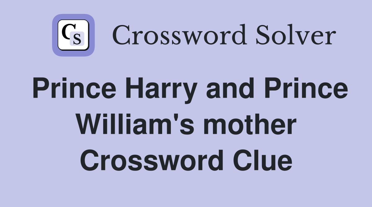Prince Harry and Prince William's mother Crossword Clue