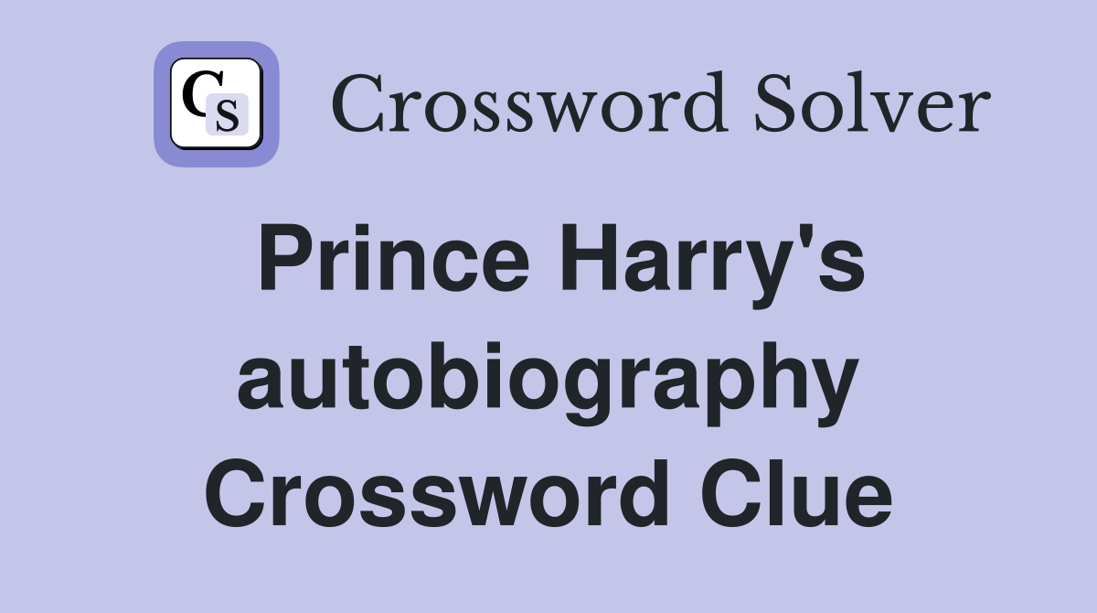 Prince Harry's autobiography Crossword Clue