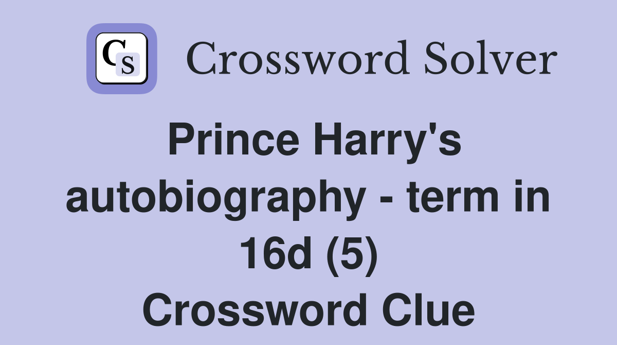Prince Harry's autobiography - term in 16d (5) Crossword Clue