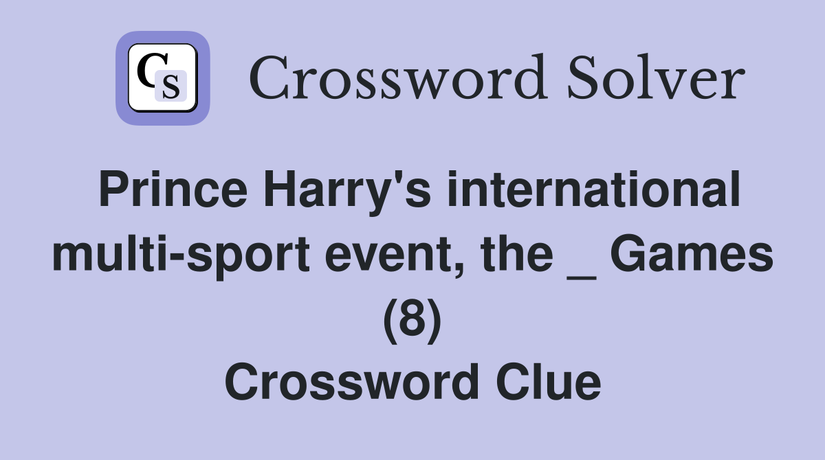 Prince Harry's international multi-sport event, the _ Games (8) Crossword Clue