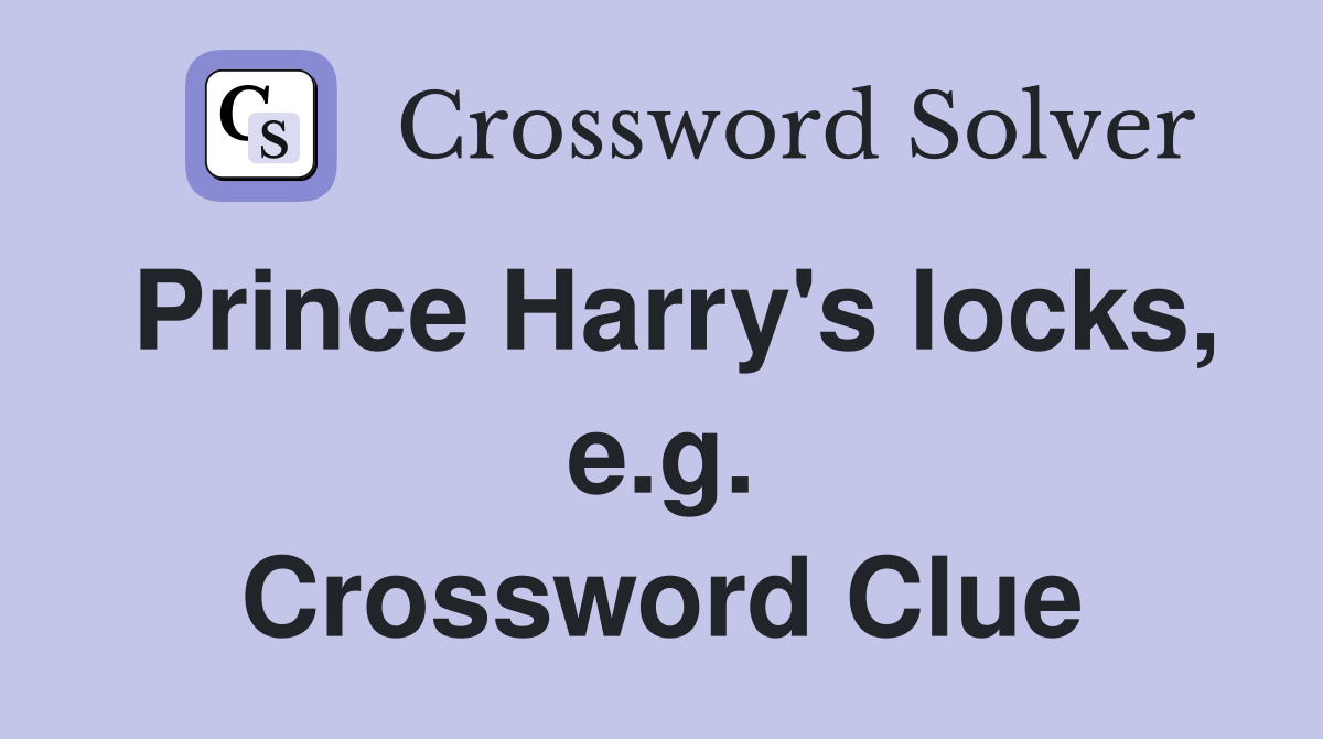 Prince Harry's locks, e.g. Crossword Clue