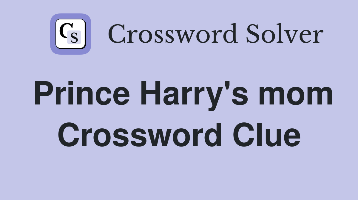 Prince Harry's mom Crossword Clue