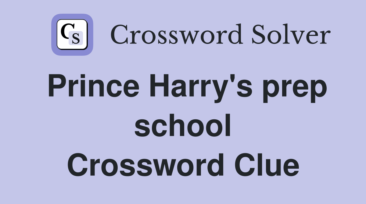 Prince Harry's prep school Crossword Clue