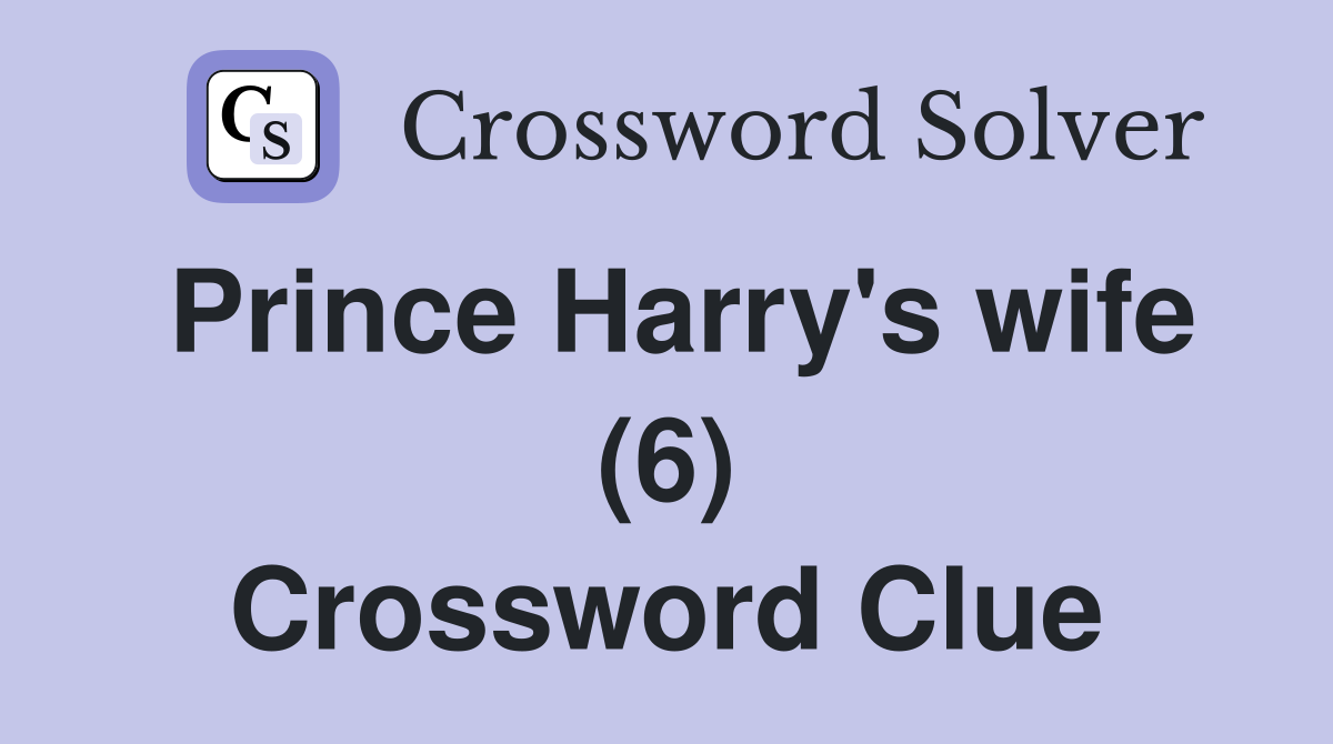 Prince Harry's wife (6) Crossword Clue