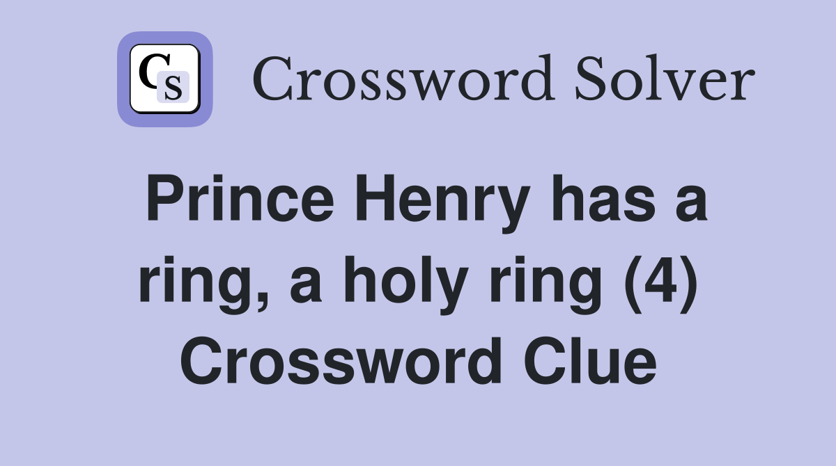 Prince Henry has a ring, a holy ring (4) Crossword Clue