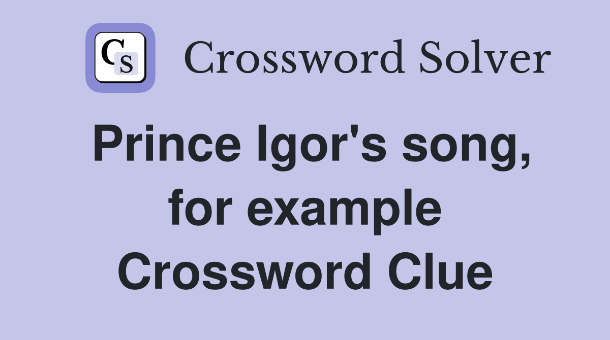 Prince Igor's song, for example Crossword Clue