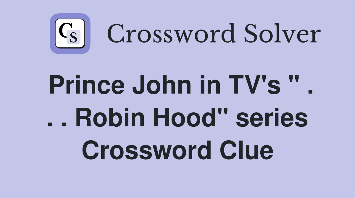 Prince John in TV's " . . . Robin Hood" series Crossword Clue