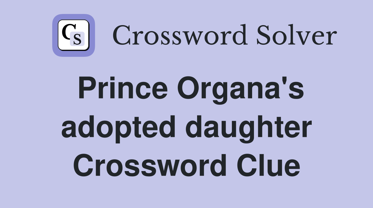 Prince Organa's adopted daughter Crossword Clue