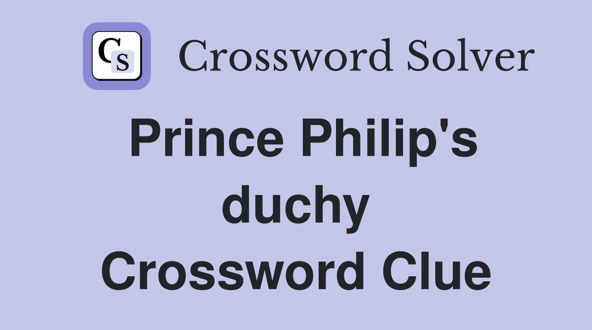 Prince Philip's duchy Crossword Clue