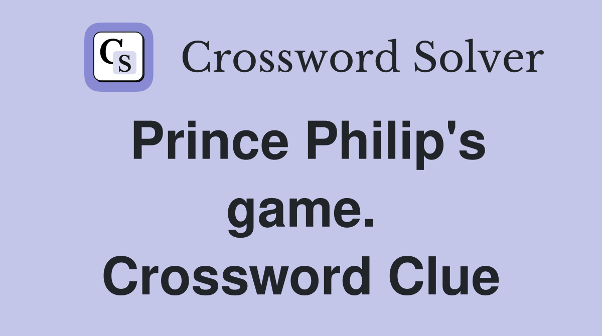 Prince Philip's game. Crossword Clue