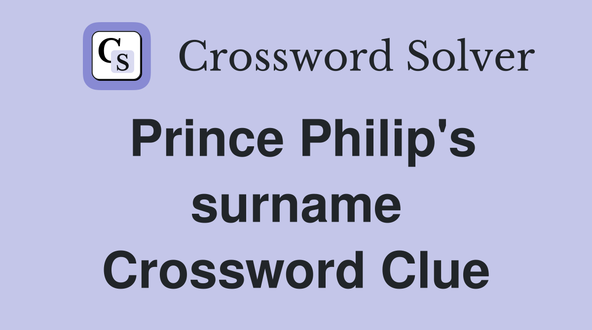 Prince Philip's surname Crossword Clue