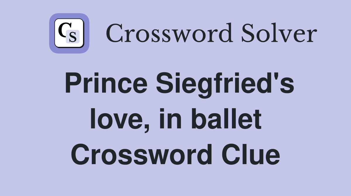 Prince Siegfried's love, in ballet Crossword Clue
