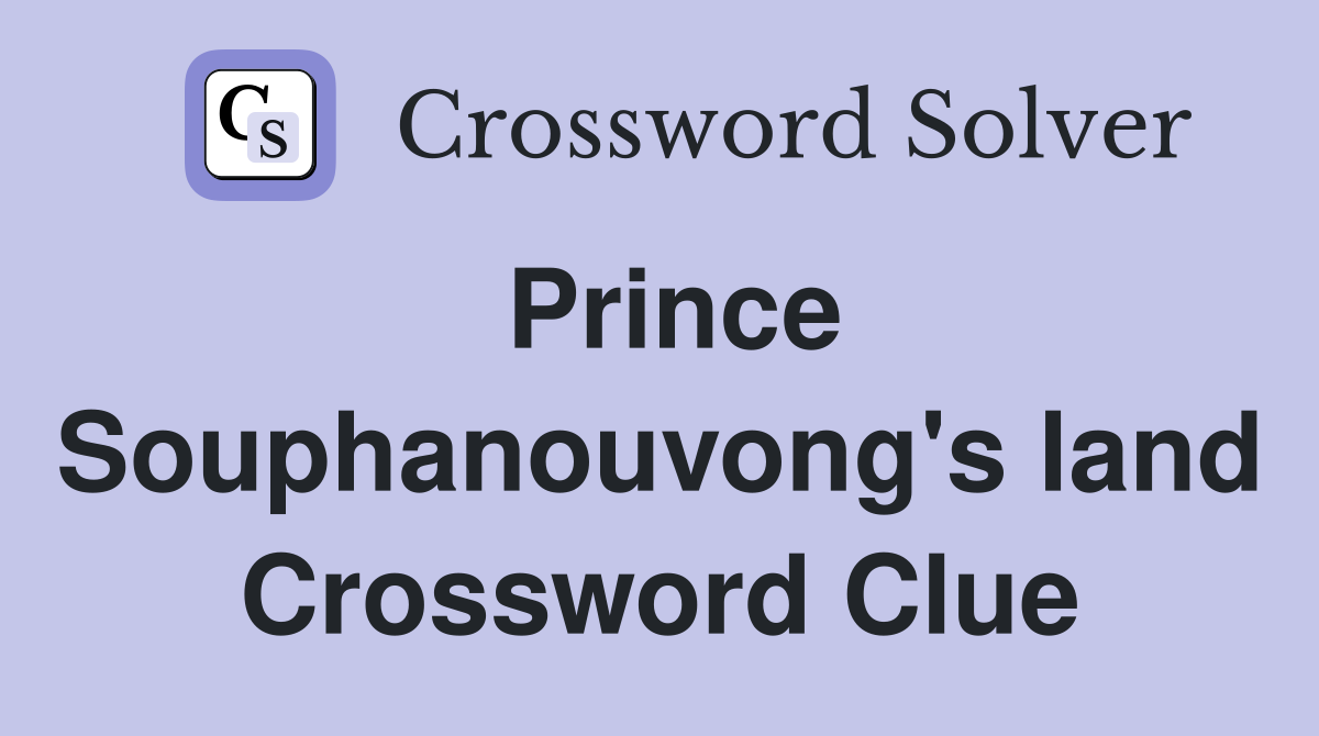 Prince Souphanouvong's land Crossword Clue