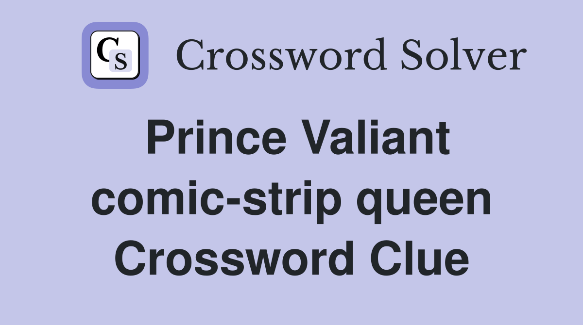 Prince Valiant comic-strip queen Crossword Clue