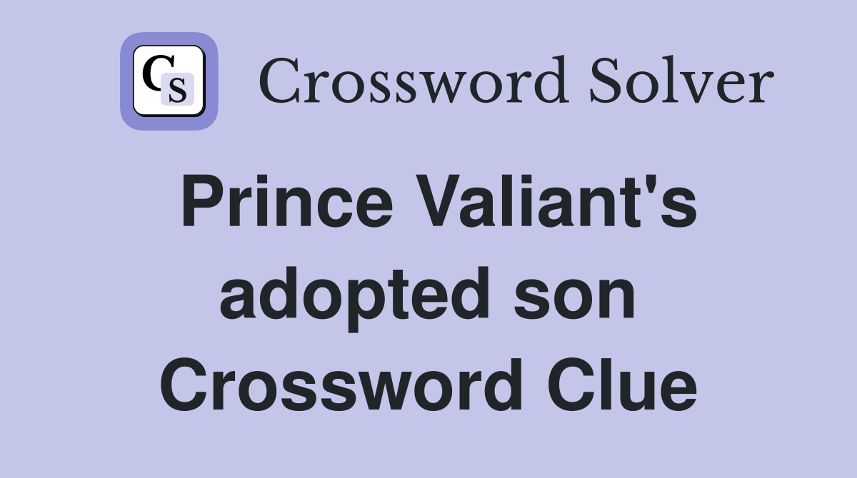 Prince Valiant's adopted son Crossword Clue