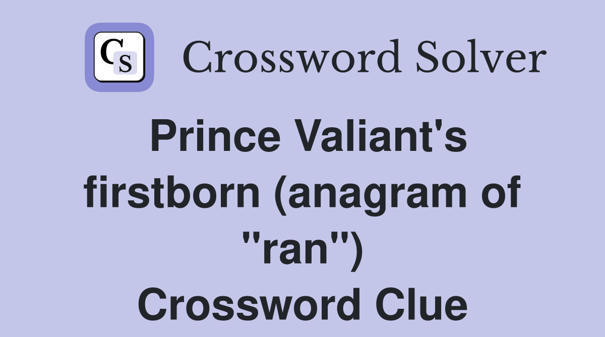 Prince Valiant's firstborn (anagram of "ran") Crossword Clue