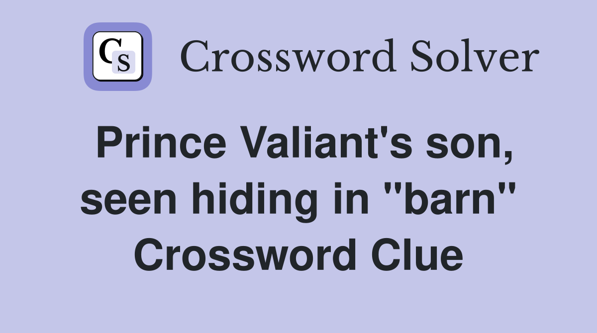 Prince Valiant's son, seen hiding in "barn" Crossword Clue