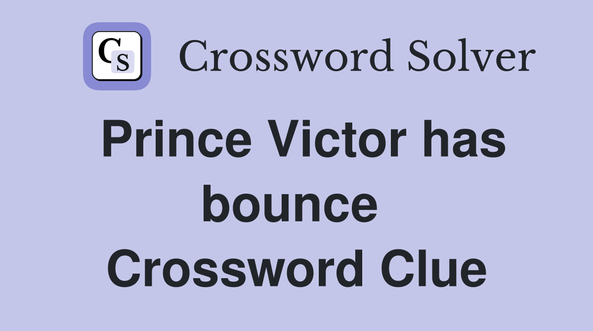 Prince Victor has bounce  Crossword Clue
