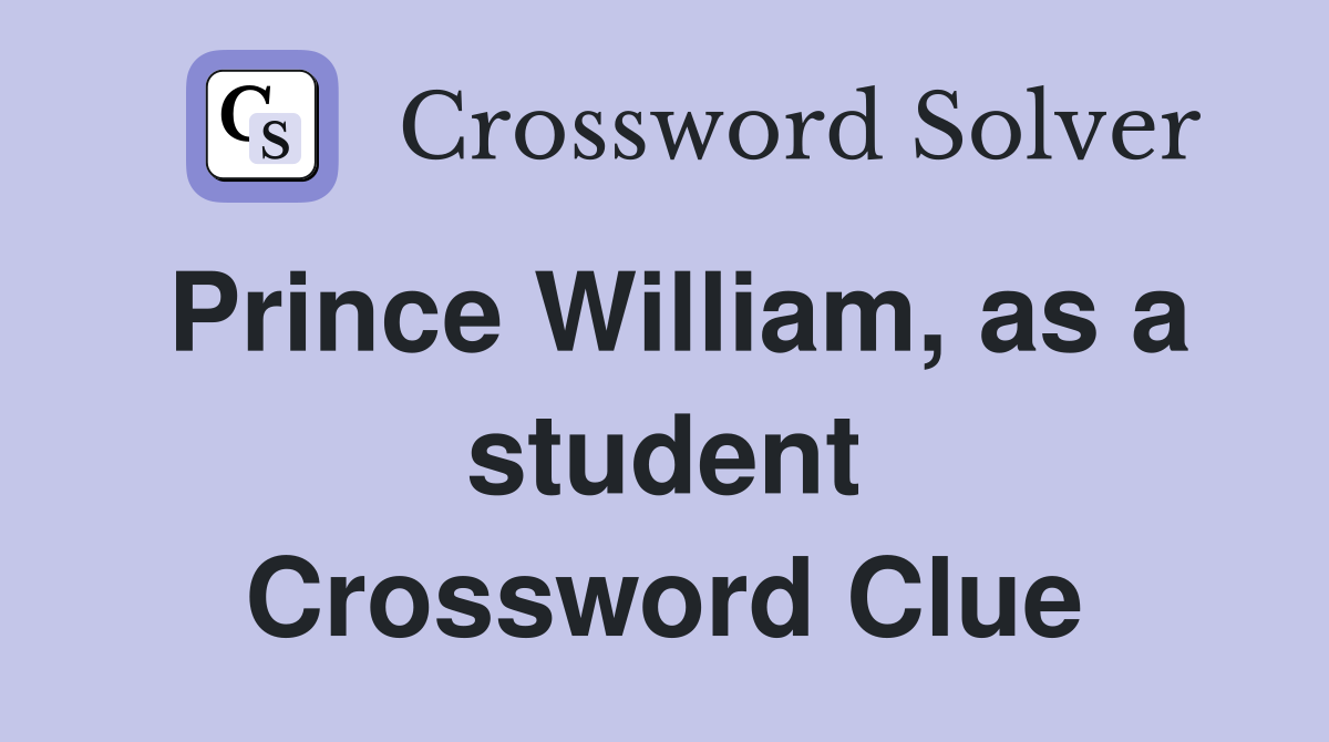 Prince William, as a student Crossword Clue