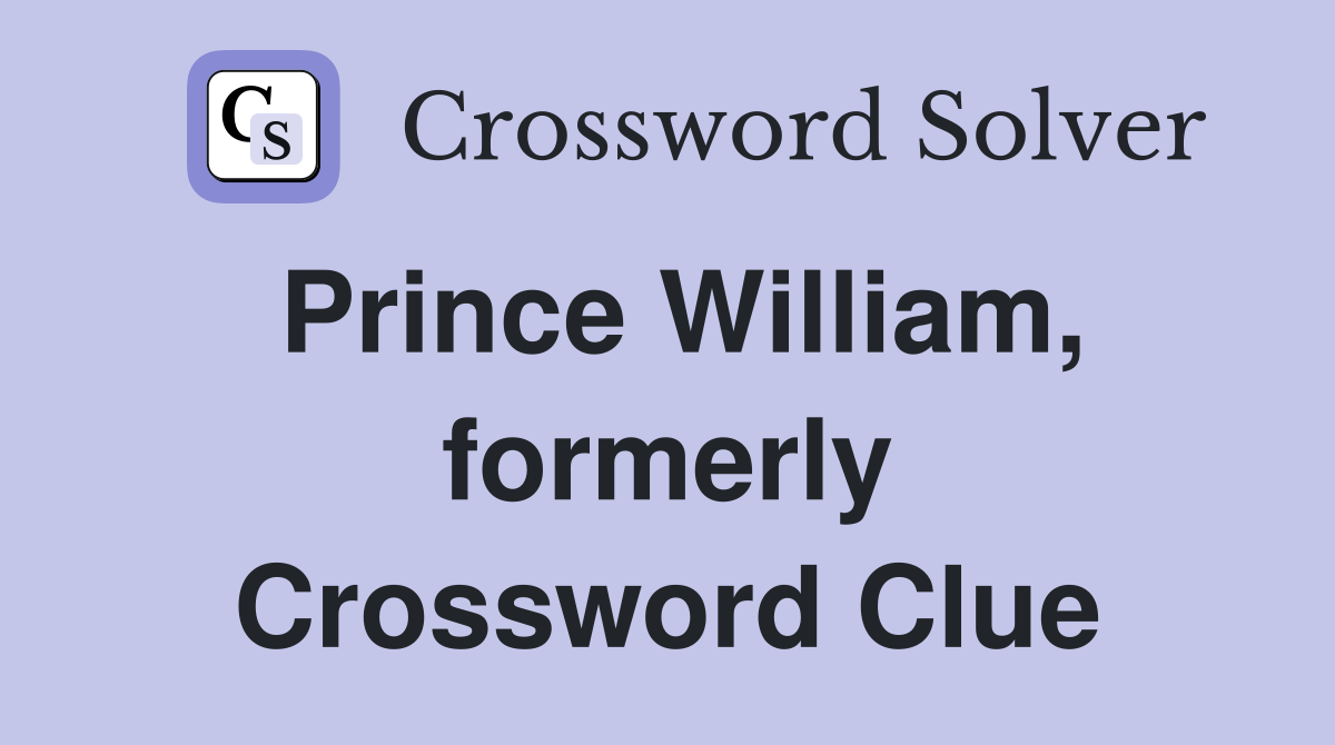 Prince William, formerly Crossword Clue