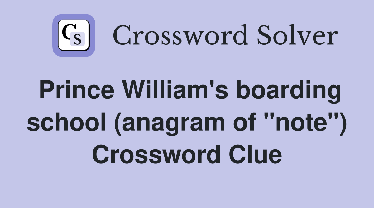Prince William's boarding school (anagram of "note") Crossword Clue