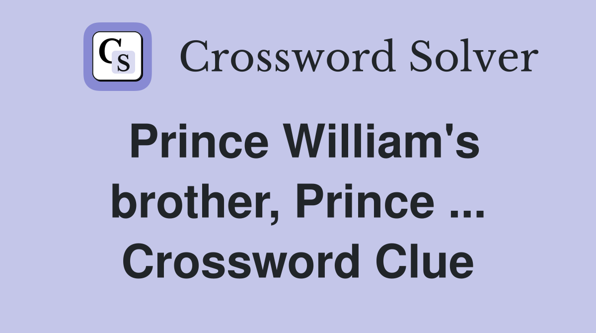 Prince William's brother, Prince ... Crossword Clue