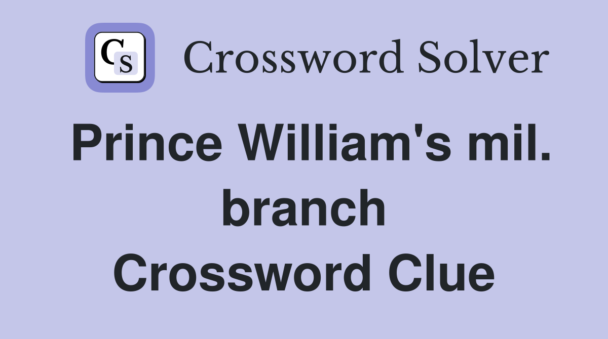 Prince William's mil. branch Crossword Clue
