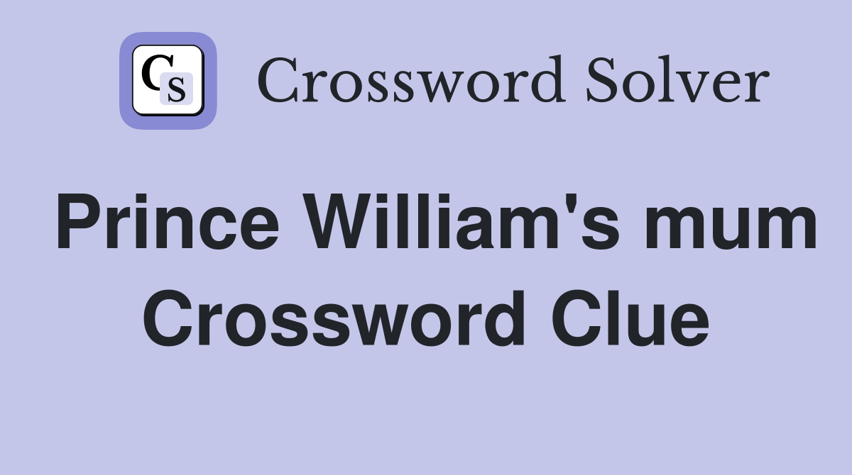 Prince William's mum Crossword Clue