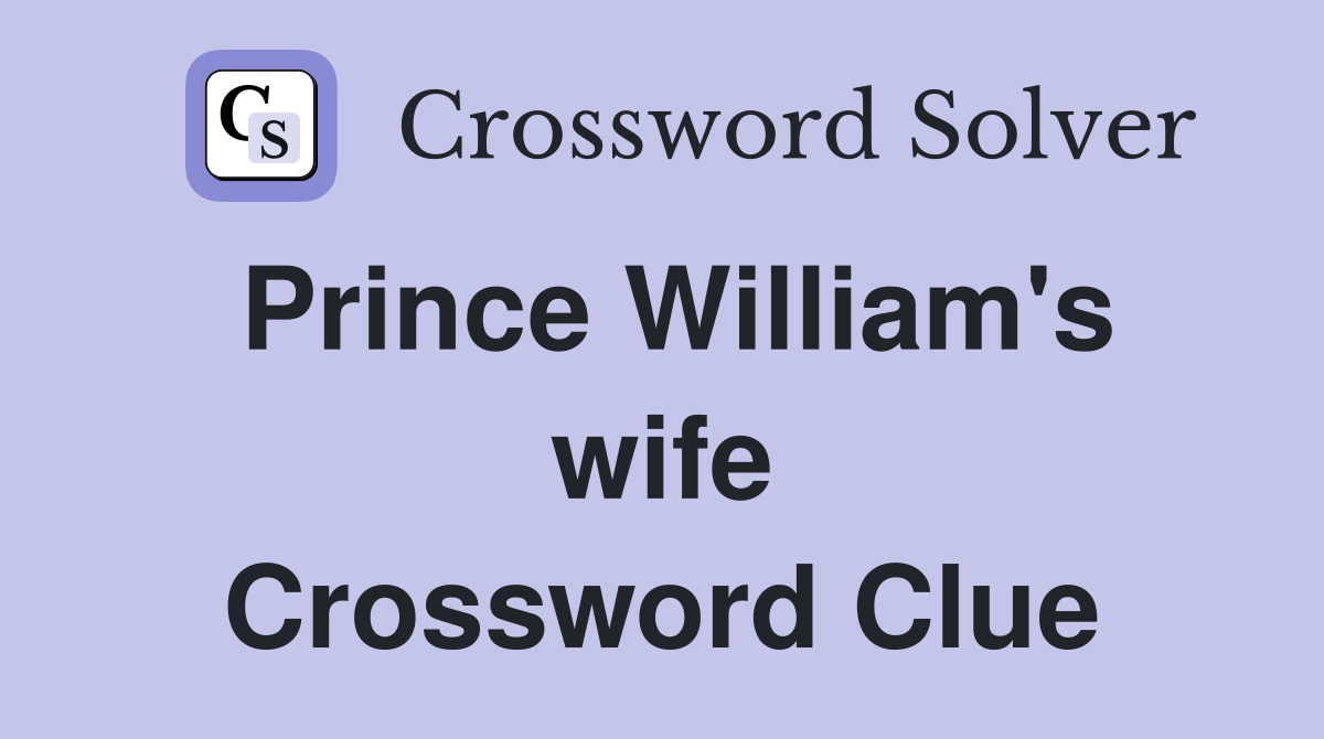 Prince William's wife Crossword Clue
