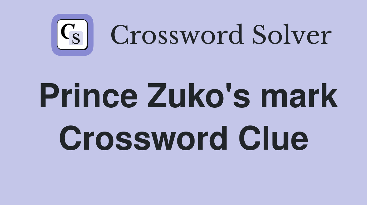 Prince Zuko's mark Crossword Clue