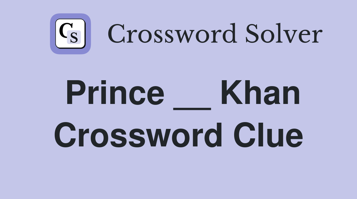Prince __ Khan Crossword Clue