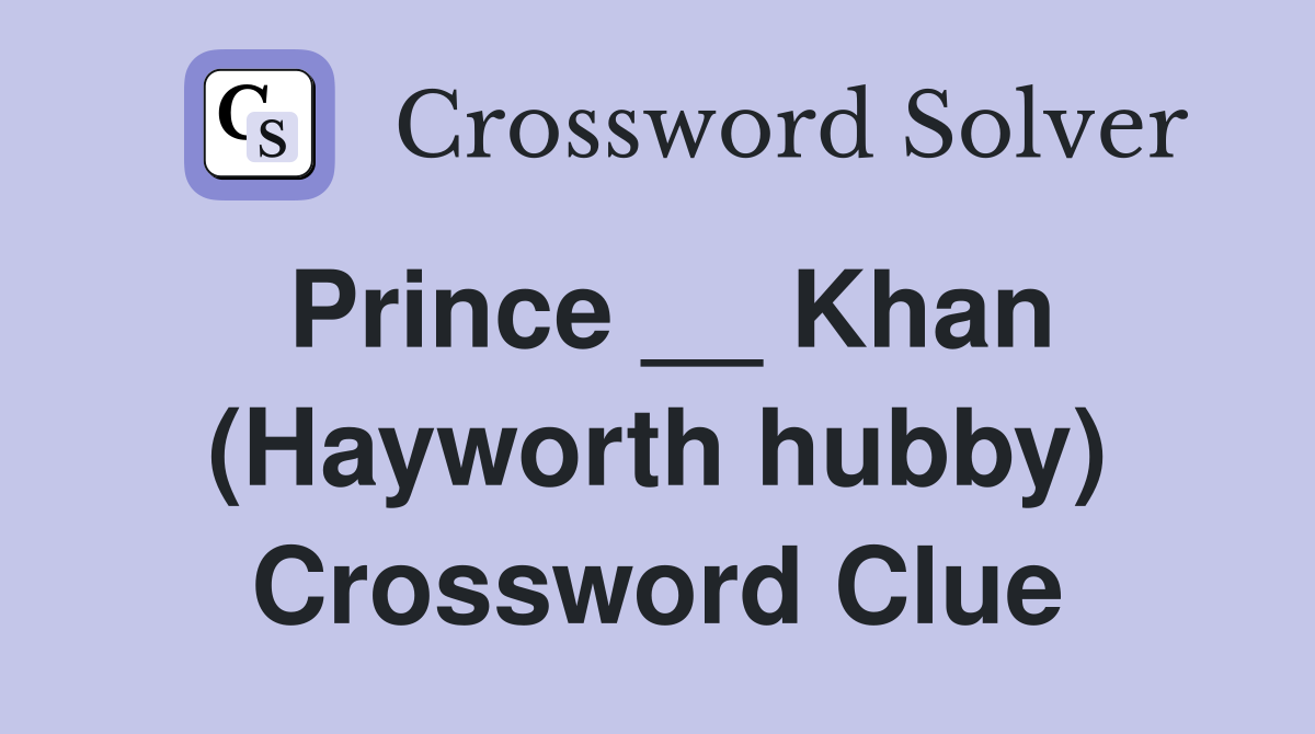 Prince __ Khan (Hayworth hubby) Crossword Clue