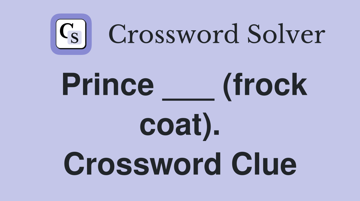 Prince ___ (frock coat). Crossword Clue
