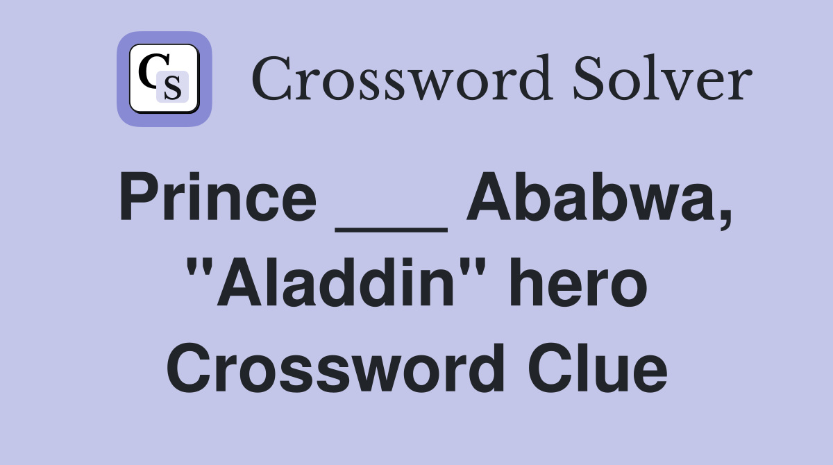 Prince ___ Ababwa, "Aladdin" hero Crossword Clue