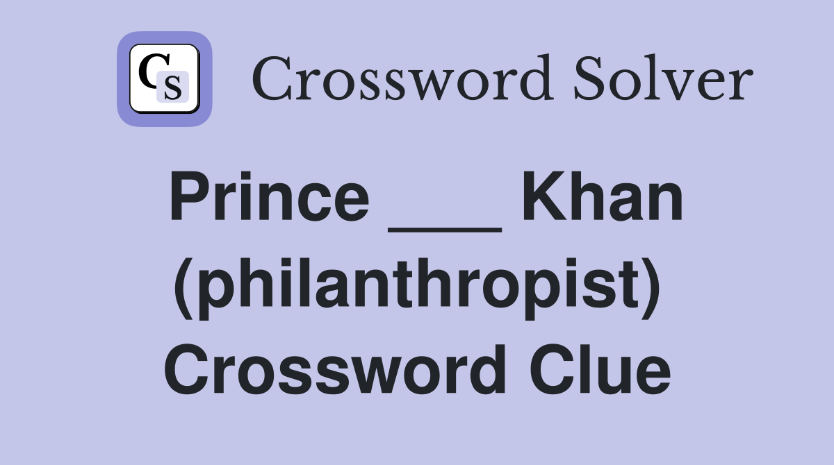 Prince ___ Khan (philanthropist) Crossword Clue