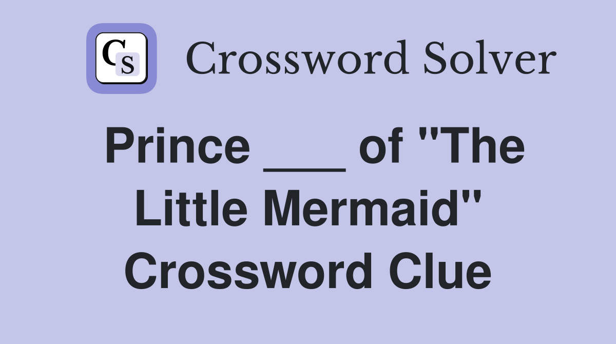 Prince ___ of "The Little Mermaid" Crossword Clue