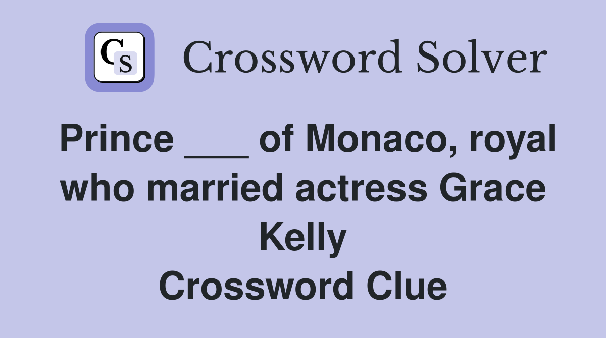 Prince ___ of Monaco, royal who married actress Grace Kelly Crossword Clue