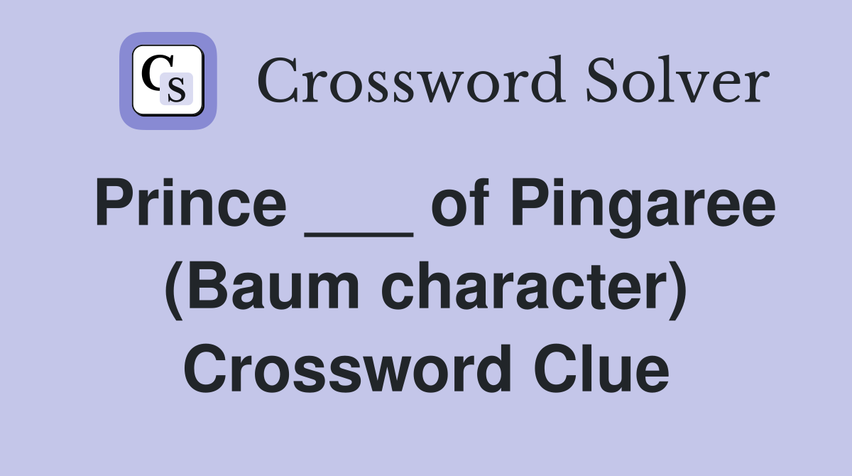Prince ___ of Pingaree (Baum character) Crossword Clue