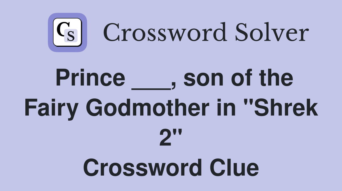 Prince ___, son of the Fairy Godmother in "Shrek 2" Crossword Clue